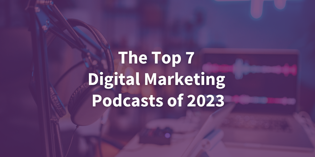 Starling Social The Top 7 Digital Marketing Podcasts of 2023